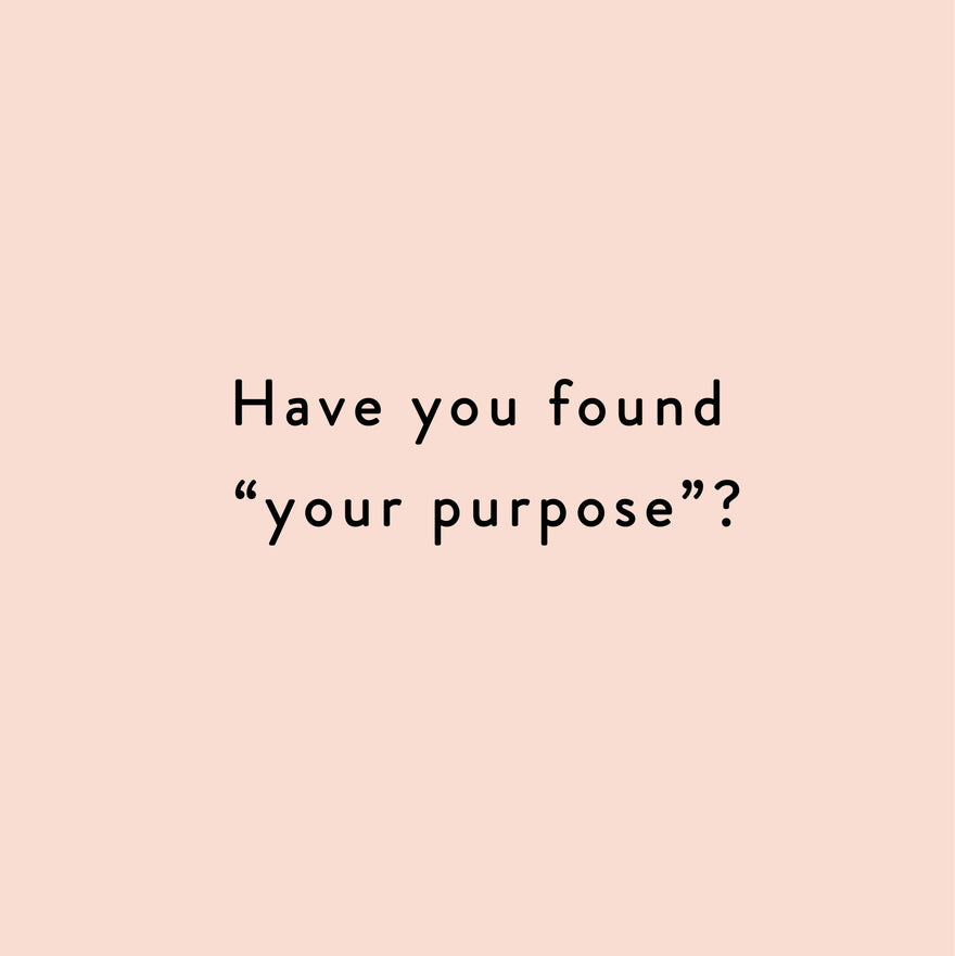 Have you found your purpose?